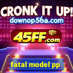 fatal model pp